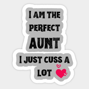 I am the perfect Aunt I just cuss a lot Sticker